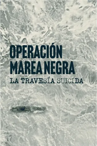 Operação Maré Negra: A Travessia Suicida