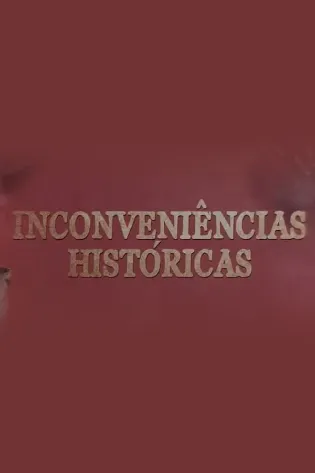 Assistir Inconveniências Históricas Online